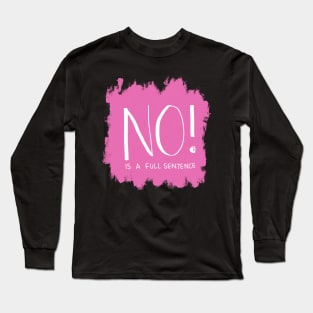 NO is a full sentence Long Sleeve T-Shirt